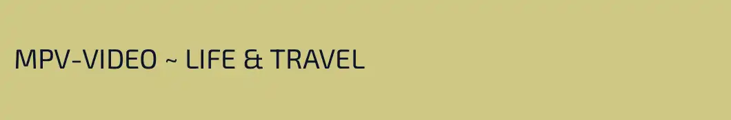 MPV-VIDEO ~ LIFE & TRAVEL